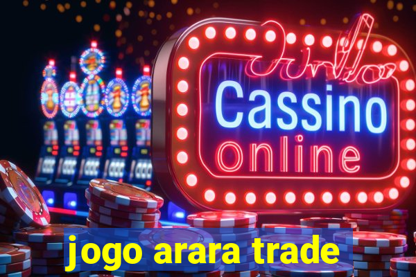 jogo arara trade